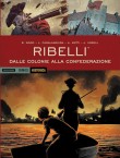 Ribelli - Dalle colonie alla Confederazione